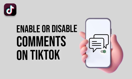 How to Enable or Disable Comments on TikTok